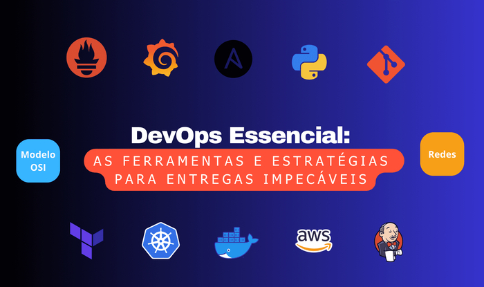 DevOps Essencial: As Ferramentas e Estratégias para Entregas Impecáveis